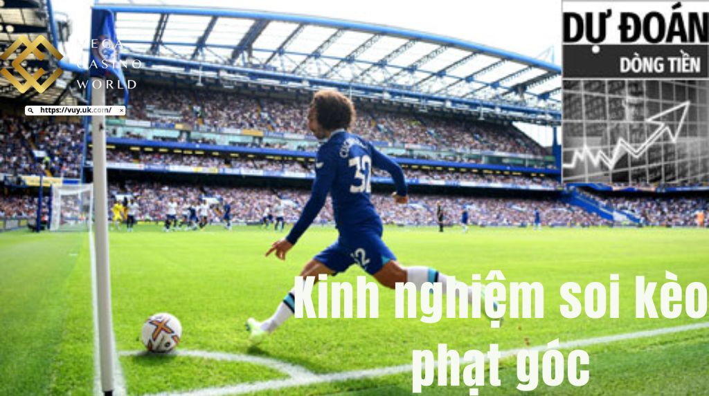 Kinh nghiệm soi kèo phạt góc từ dân chơi lâu năm